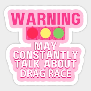Warning May Constantly Talk About Drag Race. Collab with RbPro Sticker